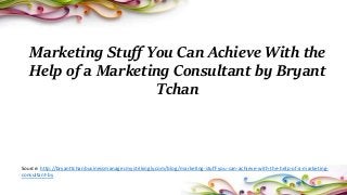 Marketing Stuff You Can Achieve With the
Help of a Marketing Consultant by Bryant
Tchan
Source: http://bryanttchanbusinessmanager.mystrikingly.com/blog/marketing-stuff-you-can-achieve-with-the-help-of-a-marketing-
consultant-by
 