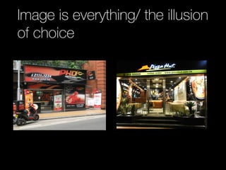 Image is everything/ the illusion
of choice
 