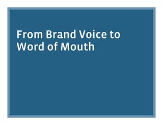 From Brand Voice to
Word of Mouth
 