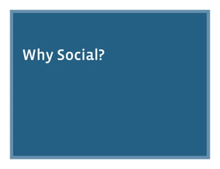 Why Social?
 