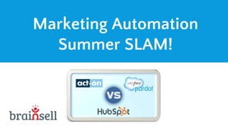 Marketing Automation
Summer SLAM!
 