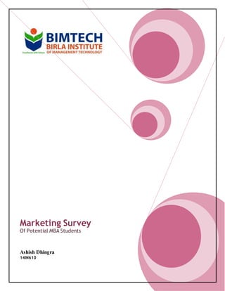 Marketing Survey 
Of Potential MBA Students 
Ashish Dhingra 
14IN610 
 