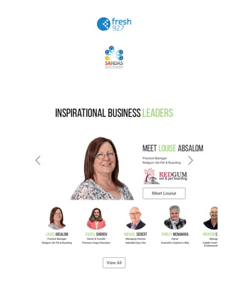 Inspirational BusinessLeaders
Meet                Absalom
Practice Manager
Redgum Vet Pet & Boarding
Louise
Meet Louise
 
View All
 