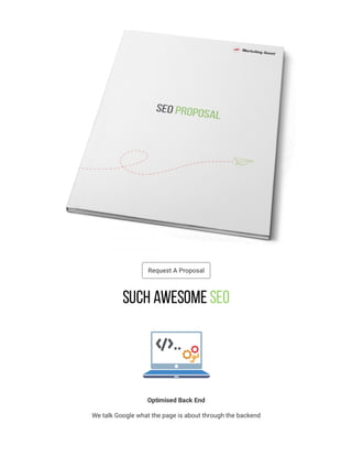 Request A Proposal
Such awesome SEO
Optimised Back End
We talk Google what the page is about through the backend
 