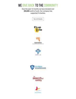 We give back to the Community
Over the past 12 months we have donated over
$50,000 worth of work. Our company has
supported 9 charities.
See All Details
 