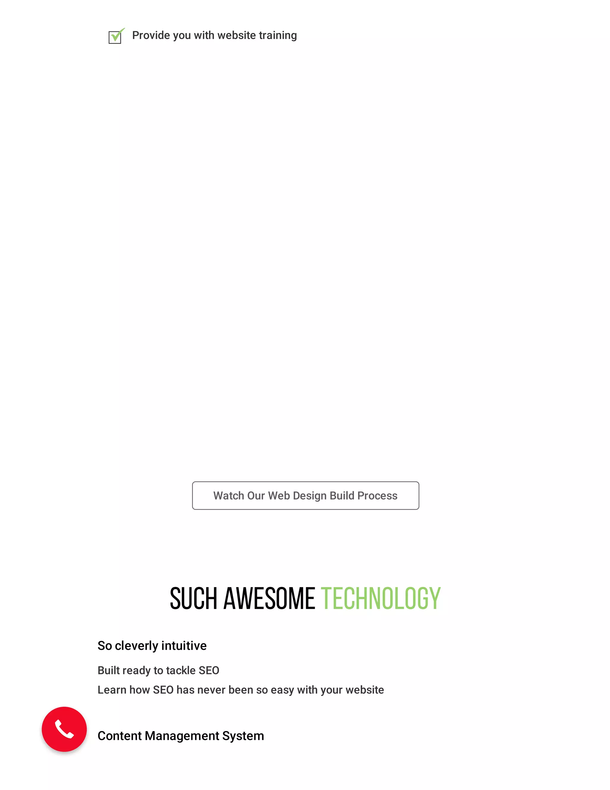 Watch Our Web Design Build Process
Provide you with website training
Such awesome Technology
So cleverly intuitive
Built ready to tackle SEO
Learn how SEO has never been so easy with your website
Content Management System
 