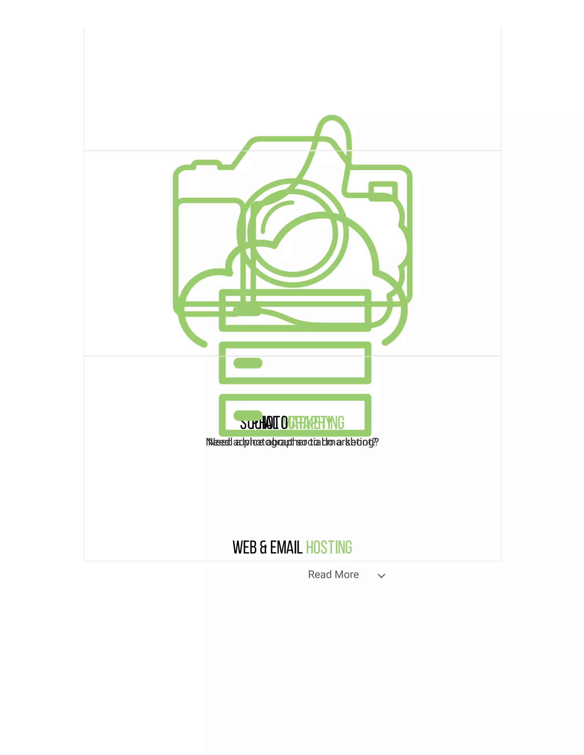 Social Marketing
Need advice about social marketing?
Photography
Need a photographer to do a shoot?
Web& Email Hosting
Need someone to host your website?
Read More 
 