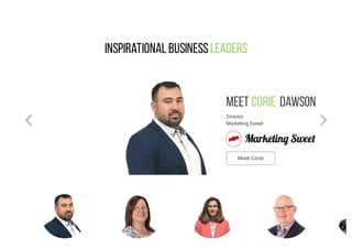 Inspirational BusinessLeaders
Meet              Dawson
Director
Marketing Sweet
Corie
Meet Corie
 
 