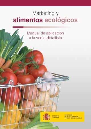 Marketing y
alimentos ecológicos
    Manual de aplicación
     a la venta detallista
 