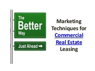 Marketing
Techniques for
Commercial
Real Estate
Leasing
 