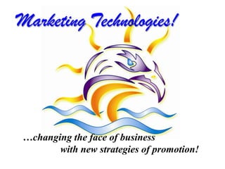 Marketing Technologies! …changing the face of business with new strategies of promotion! 