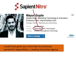 I could have given you a hint that he previously
worked for SapientNitro, a leading interactive agency.

 