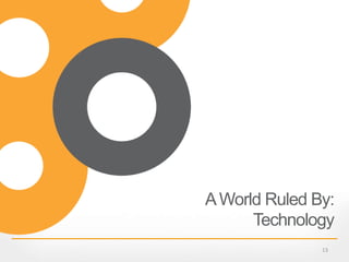 AWorld Ruled By:
Technology
13
 