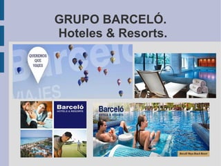 GRUPO BARCELÓ.
Hoteles & Resorts.

 