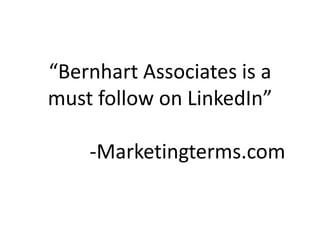 “Bernhart Associates is a
must follow on LinkedIn”
-Marketingterms.com
 