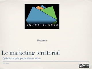 Présente




Le marketing territorial
Déﬁnition et principes de mise en oeuvre

Mai 2009
 