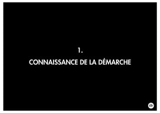 1.
CONNAISSANCE DE LA DÉMARCHE
 
