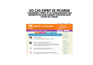 3/ APPROPRIATION
L’ANIMATION DE M
LES CAS ESPRIT DE PICARDIE
«VALORISER L’INPUT ET LA CONNAISSANCE DES
RÉSIDENTS EN LEUR FAISANT PARTAGER LEUR
COUPS DE COEUR»
 