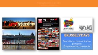 Mutualisation d’actions 
(endogènes et exogènes) 
Promotion et communication 
partagées 
Programmation coordonnée 
 