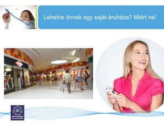 Lehetne önnek egy saját áruháza? Miért ne! 