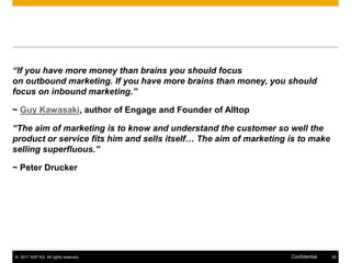“If you have more money than brains you should focus
on outbound marketing. If you have more brains than money, you should...