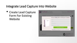 Integrate Lead Capture Into Website
• Create Lead Capture
Form For Existing
Website
 