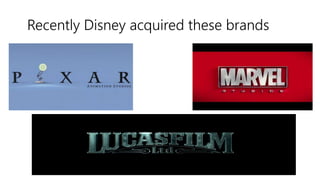 Recently Disney acquired these brands
 