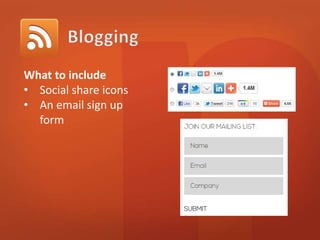 What to include 
• Social share icons 
• An email sign up 
form 
 