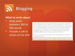 What to write about 
• Keep posts 
between 300 to 
500 words 
• Include a call to 
action at the end 
 