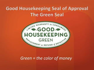 Green = the color of money 
 
