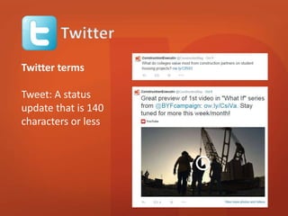 Twitter terms 
Tweet: A status 
update that is 140 
characters or less 
 