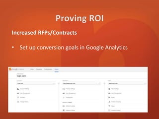 Increased RFPs/Contracts 
• Set up conversion goals in Google Analytics 
 