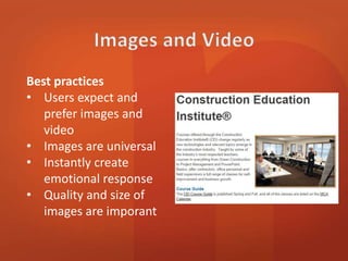 Best practices 
• Users expect and 
prefer images and 
video 
• Images are universal 
 