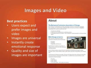 Best practices 
• Users expect and 
prefer images and 
video 
• Images are universal 
• Instantly create 
emotional response 
• Quality and size of 
images are important 
 