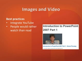 Best practices 
• Integrate YouTube 
• People would rather 
watch than read 
 