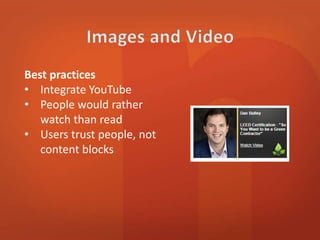 Best practices 
• Integrate YouTube 
• People would rather 
watch than read 
• Users trust people, not 
content blocks 
 