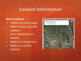 Best practices 
• Visible on every page 
• Make it easy, provide 
options 
• Very important on 
mobile 
• Address is important 
 