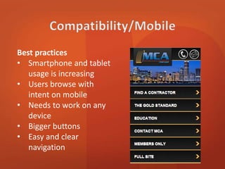 Best practices 
• Smartphone and tablet 
usage is increasing 
• Users browse with 
intent on mobile 
• Needs to work on any 
device 
• Bigger buttons 
• Easy and clear 
navigation 
 