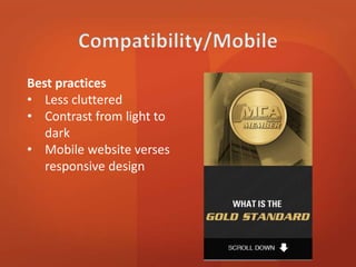 Best practices 
• Less cluttered 
• Contrast from light to 
dark 
• Mobile website verses 
responsive design 
 