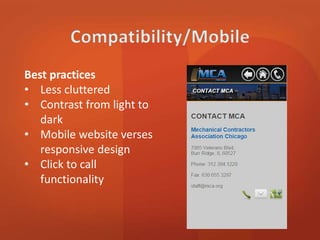 Best practices 
• Less cluttered 
• Contrast from light to 
dark 
• Mobile website verses 
responsive design 
• Click to call 
functionality 
 