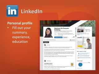 Personal profile 
• Fill out your 
summary, 
experience, 
education 
 