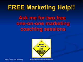 FREE  Marketing Help!! Ask me for  two free   one-on-one marketing coaching sessions 