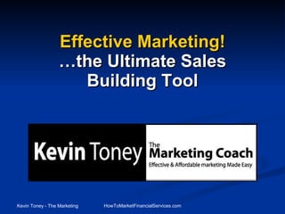 Effective Marketing!   …the Ultimate Sales  Building Tool   