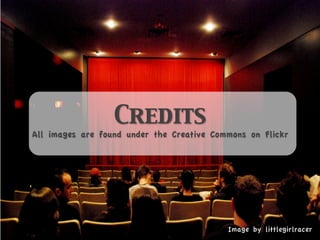 Credits
All images are found under the Creative Commons on Flickr




                                           Image by littlegirlracer
 