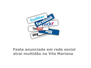 Festa anunciada em rede social
atrai multidão na Vila Mariana
 