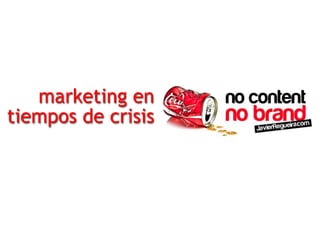 marketing en
tiempos de crisis
 