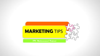 MARKETING TIPS
BY: Mohammed Refaat
 