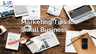 Marketing Tips for
Small Business
 