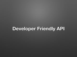 Developer Friendly API
 
