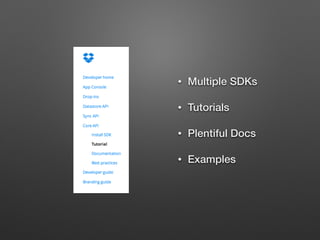 • Multiple SDKs
• Tutorials
• Plentiful Docs
• Examples
 